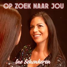 Ine Schonkeren - Op Zoek Naar Jou